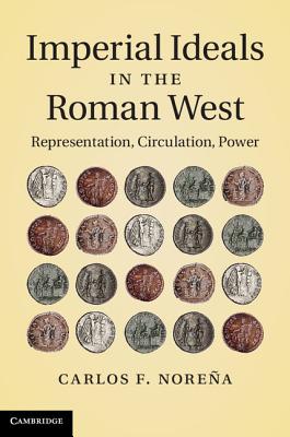 Imperial Ideals in the Roman West: Representation, Circulation, Power