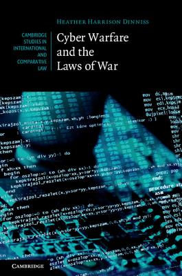 Cyber Warfare and the Laws of War (Cambridge Studies in International and Comparative Law, Series Number 92)