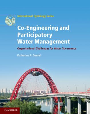 Co-Engineering and Participatory Water Management: Organisational Challenges for Water Governance (International Hydrology Series)