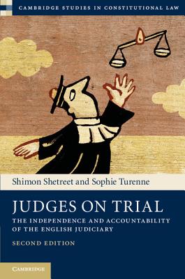 Judges on Trial: The Independence and Accountability of the English Judiciary (Cambridge Studies in Constitutional Law)