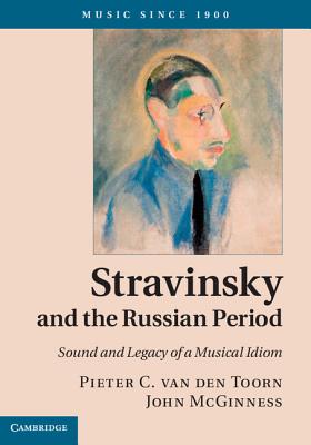 Stravinsky and the Russian Period: Sound and Legacy of a Musical Idiom (Music since 1900)