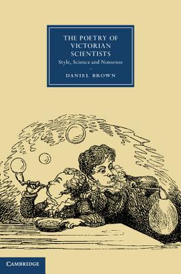 The Poetry of Victorian Scientists: Style, Science and Nonsense (Cambridge Studies in Nineteenth-Century Literature and Culture)