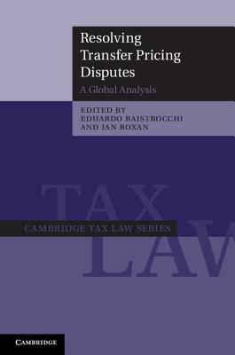 Resolving Transfer Pricing Disputes: A Global Analysis (Cambridge Tax Law Series)