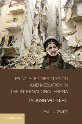 Principled Negotiation and Mediation in the International Arena: Talking with Evil