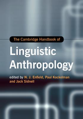 The Cambridge Handbook of Linguistic Anthropology (Cambridge Handbooks in Language and Linguistics)