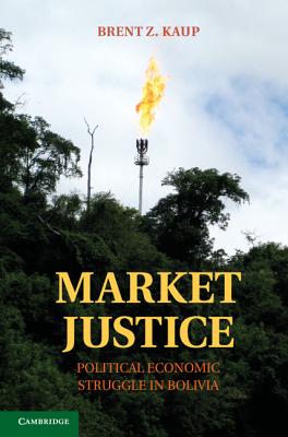 Market Justice: Political Economic Struggle in Bolivia