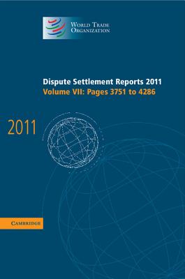 Dispute Settlement Reports 2011: Volume 7, Pages 3751-4286 (World Trade Organization Dispute Settlement Reports)