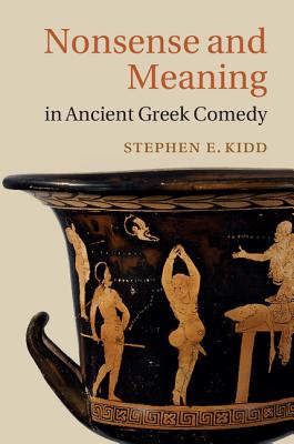 Image for Nonsense and Meaning in Ancient Greek Comedy Nonsense and Meaning in Ancient Greek Comedy
