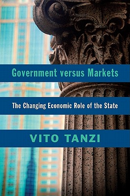 Government versus Markets: The Changing Economic Role of the State [Hardcover] Tanzi, Vito