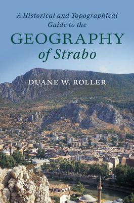 A HISTORICAL AND TOPOGRAPHICAL GUIDE TO THE GEOGRAPHY OF STRABO