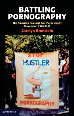 Battling Pornography: The American Feminist Anti-Pornography Movement, 1976-1986