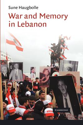 War and Memory in Lebanon (Cambridge Middle East Studies)