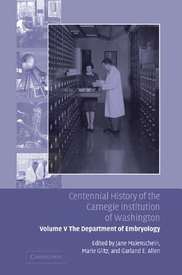 Centennial History of the Carnegie Institution of Washington: Volume 5, the Department of Embryology [Paperback] Maienschein, Jane