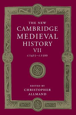 The New Cambridge Medieval History: Volume 7, c.1415-c.1500 (The New Cambridge Medieval History, Series Number 7)