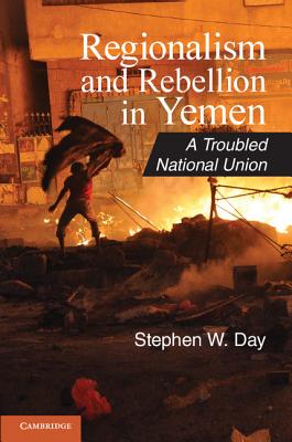 Image for Regionalism and Rebellion in Yemen: A Troubled National Union Regionalism and Rebellion in Yemen: A Troubled National Union