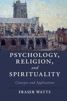 Psychology, Religion, and Spirituality (Cambridge Studies in Religion, Philosophy, and Society)