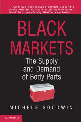 Black Markets: The Supply and Demand of Body Parts [Paperback] Goodwin, Michele