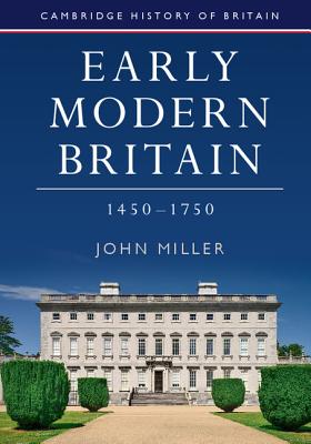 Early Modern Britain, 1450-1750 (Cambridge History of Britain, Series Number 3)