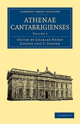 Athenae Cantabrigienses: Volume 3 (Cambridge Library Collection - Cambridge) [Paperback] Cooper, Charles Henry