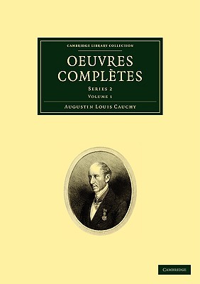 Oeuvres Completes: Series 1: Volume 1 (Cambridge Library Collection - Mathematics) [Paperback] Cauchy, Augustin Louis