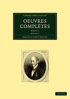 Oeuvres Completes: Series 1 Volume 8 (Cambridge Library Collection - Mathematics) [Paperback] Cauchy, Augustin Louis