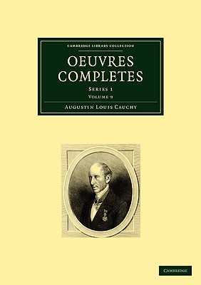 Oeuvres Completes: Series 1 Volume 9 (Cambridge Library Collection - Mathematics) [Paperback] Cauchy, Augustin Louis