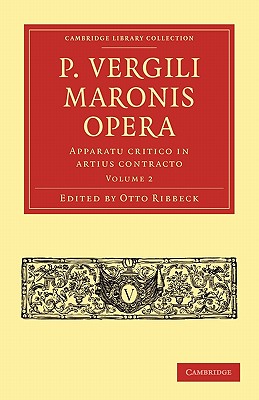 P. Vergili Maronis Opera: Apparatu Critico in Artius Contracto: Volume 2