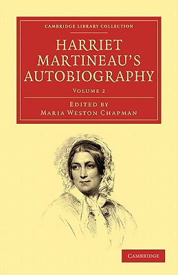 Harriet Martineau's Autobiography (Cambridge Library Collection - British and Irish History, 19th Century) (Volume 2)