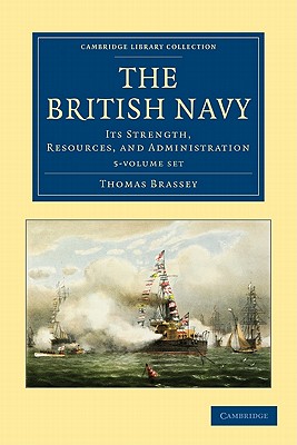 The British Navy 5 Volume Set: Its Strength, Resources, and Administration (Cambridge Library Collection - Naval and Military History)