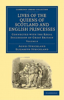 Lives of the Queens of Scotland and English Princesses : Connected with the Regal Succession of Great Britain