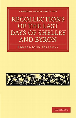 Recollections of the Last Days of Shelley and Byron (Cambridge Library Collection - Literary Studies)