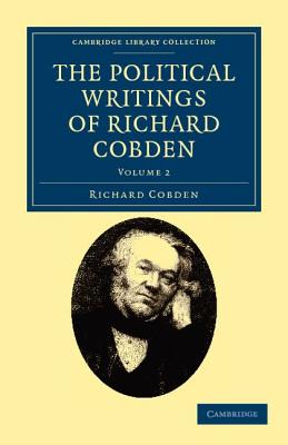 The Political Writings of Richard Cobden (Cambridge Library Collection - British and Irish History, 19th Century)