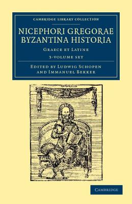 Nicephori Gregorae Byzantina historia 3 volume Set: Graece et Latine (Cambridge Library Collection - Medieval History) (Ancient Greek Edition)