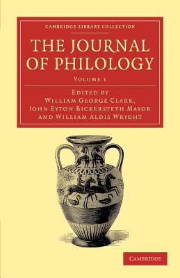 The Journal of Philology (Cambridge Library Collection - Classic Journals) (Volume 1)