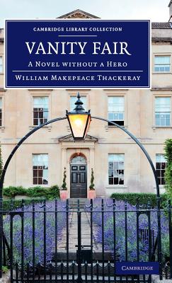 Vanity Fair: A Novel without a Hero (Cambridge Library Collection - Fiction and Poetry)