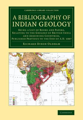 A Bibliography of Indian Geology : Being a List of Books and Papers, Relating to the Geology of British India and Adjoining Countries, Published Previous to the End of AD 1887