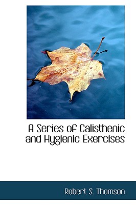 Image for A Series of Calisthenic and Hygienic Exercises A Series of Calisthenic and Hygienic Exercises