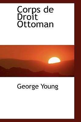 Corps De Droit Ottoman (French Edition)