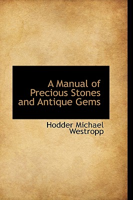 A Manual of Precious Stones and Antique Gems