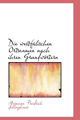 Die Westfalischen Ortsnamen Nach Ihren Grundortern (German Edition)