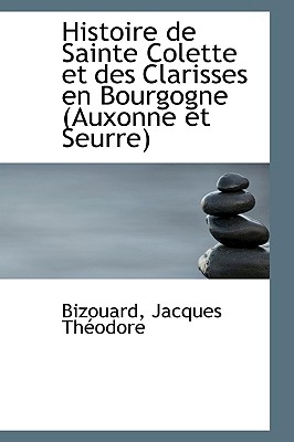 Histoire De Sainte Colette Et Des Clarisses En Bourgogne: Auxonne Et Seurre (French Edition)