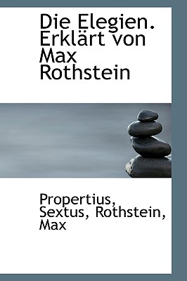 Die Elegien. Erklsrt Von Max Rothstein (German Edition)