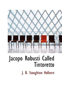 Jacopo Robusti Called Tintoretto