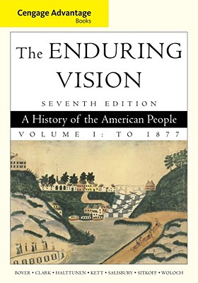 The Enduring Vision: A History of the American People Volume I: To 1877 (Seventh Edition)