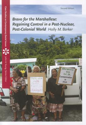 Bravo for the Marshallese: Regaining Control in a Post-Nuclear, Post-Colonial World (Case Studies on Contemporary Social Issues)