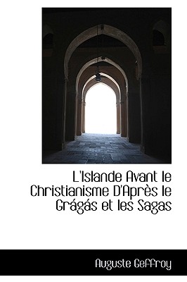 L'Islande Avant le Christianisme D'Apr s le Gr g s et les Sagas