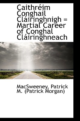 Martial Career Of Conghal Clairinghneach/ Caithrim Conghail Cliringhnigh