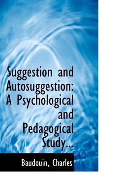 Suggestion and Autosuggestion: A Psychological and Pedagogical Study.