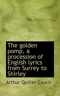 The golden pomp, a procession of English lyrics from Surrey to Shirley