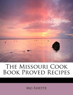 The Missouri Cook Book Proved Recipes Image for The Missouri Cook Book Proved Recipes